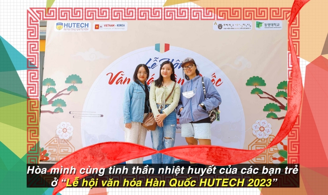 Hòa mình cùng tinh thần nhiệt huyết của các bạn trẻ ở “Lễ hội văn hóa Hàn Quốc HUTECH 2023”