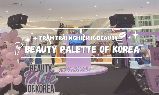 Đẹp chuẩn Hàn tại “Trạm trải nghiệm K-Beauty: Beauty Palette of Korea”