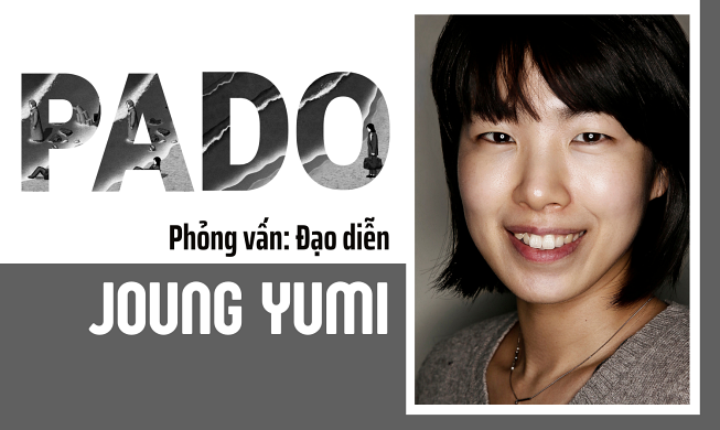 Phỏng vấn: Đạo diễn Joung Yumi chia sẻ về quá trình tạo nên “Pado”