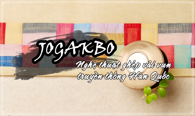 Jogakbo: Tinh túy của nghệ thuật thủ công truyền thống của dân tộc Hàn Quốc