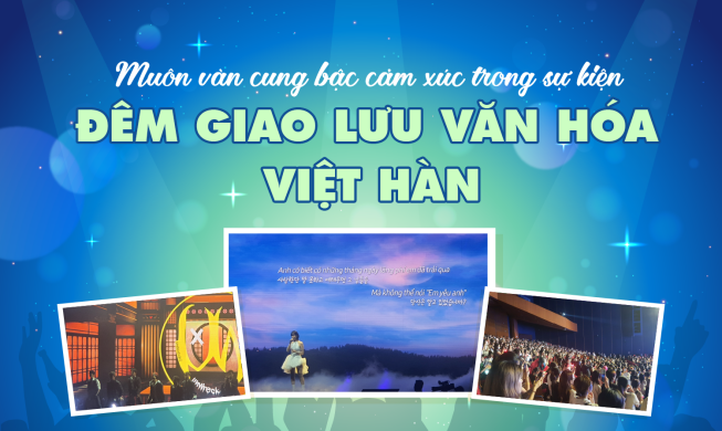 Muôn vàn cung bậc cảm xúc trong sự kiện “Đêm giao lưu văn hóa Việt Hàn”