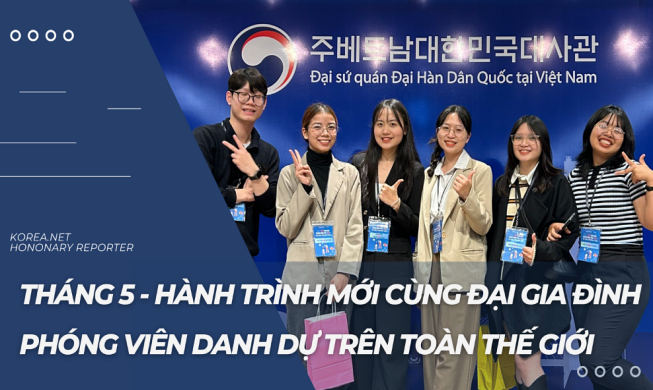 Tháng 5 - Hành trình mới cùng đại gia đình phóng viên danh dự trên toàn thế giới