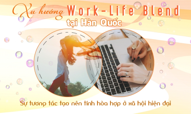 Xu hướng Work-Life Blend: Sự tương tác tạo nên tính hòa hợp ở xã hội hiện đại