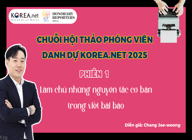 Làm chủ kỹ năng viết tin, bài báo chí qua chuỗi hội thảo dành riêng cho đội ngũ phóng viên danh dự Korea.net 2025