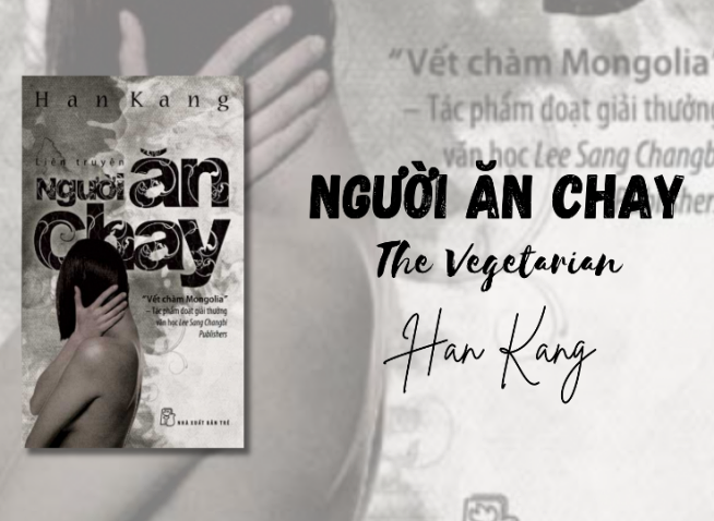 [Đọc cùng mình] “Người ăn chay” - Áng văn sâu sắc về cuộc sống nội tâm của chủ nhân giải Nobel Văn học 2024