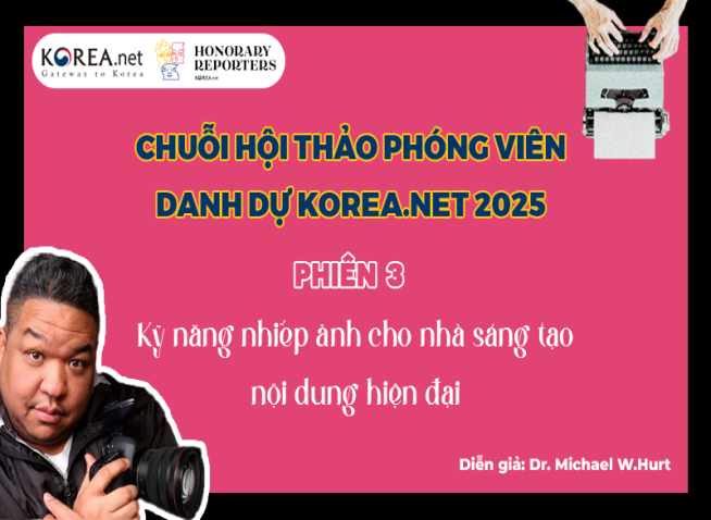 Làm chủ kỹ năng nhiếp ảnh qua chuỗi hội thảo dành riêng cho đội ngũ phóng viên danh dự Korea.net 2025