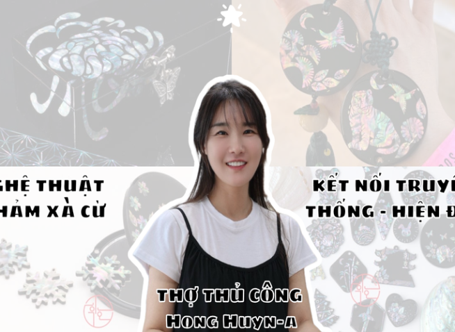 Gặp gỡ thợ thủ công Hong Hyun-a và lắng nghe câu chuyện kết nối truyền thống - hiện đại qua nghệ thuật khảm xà cừ
