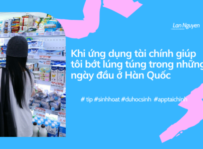 Khi ứng dụng tài chính giúp tôi bớt lúng túng trong những ngày đầu ở Hàn Quốc