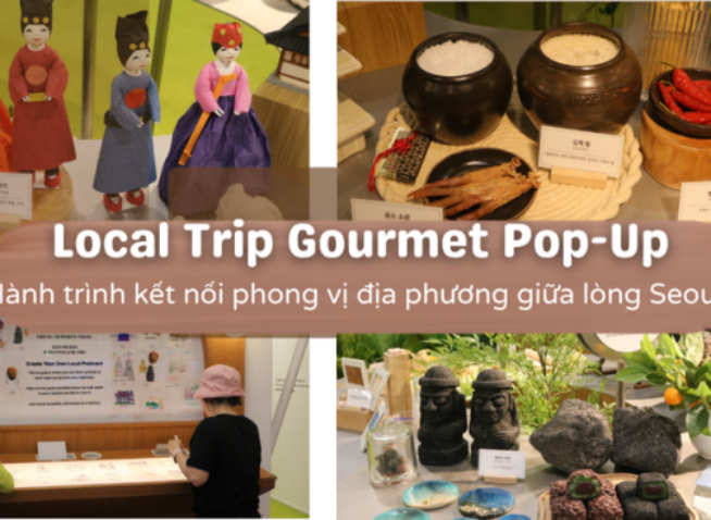 Local Trip Gourmet Pop-Up: Hành trình kết nối phong vị địa phương giữa lòng Seoul